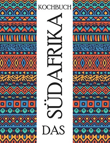 Das Südafrika Kochbuch: Probieren sie die Originale Küche Südafrikas | Entdecken Sie Chakalaka, Biltong und Rusks und noch vieles mehr (Around the World, Band 2) Cooking & Enjoying