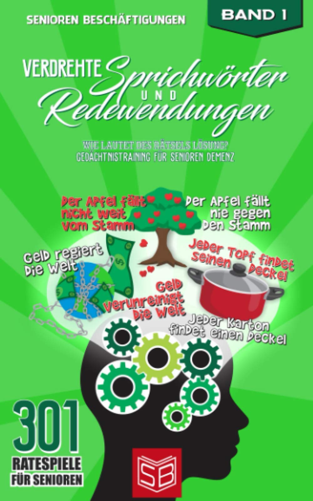Verdrehte Sprichwörter und Redewendungen: Wie lautet des Rätsels Lösung? Beschäftigung und Gedächtnistraining für Senioren mit Demenz (Mit Bedeutungen) (301 Ratespiele für Senioren, Band 1) Medicine
