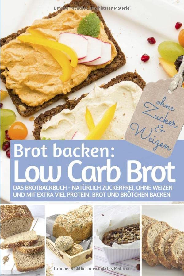 Brot backen LOW CARB: Das Brotbackbuch - Natürlich zuckerfrei, ohne Weizen und mit extra viel Protein: Low Carb Brot und Brötchen backen (REZEPTBUCH BACKEN OHNE ZUCKER, Band 8) Health, Nutrition & Fitness