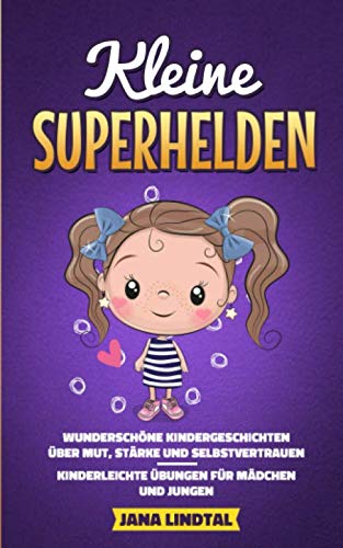 Kleine Superhelden: Wunderschöne Kindergeschichten über Mut, Stärke und Selbstvertrauen - Kinderleichte Übungen für Mädchen und Jungen Books
