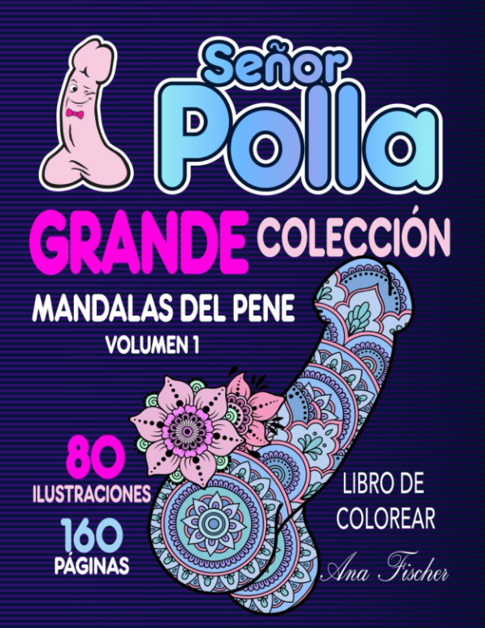 Señor Polla - Grande colección - Mandalas del pene: volumen 1- libro de colorear - 160 páginas Books