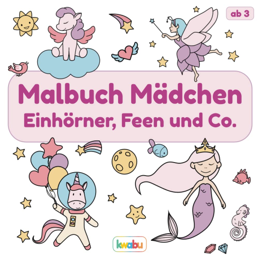 Malbuch Mädchen - Einhörner, Feen und Co.: Für Kinder ab 3 Jahren - Meerjungfrauen, Einhörner, Feen, Elfen und mehr - Über 25 süße Illustrationen zum ... Kritzeln für Mädchen zwischen 3 und 6 Jahren Non-fiction