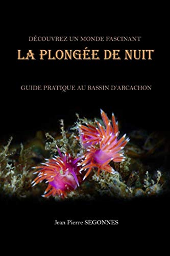 DECOUVREZ UN MONDE FASCINANT : LA PLONGEE DE NUIT: GUIDE PRATIQUE AU BASSIN D'ARCACHON book