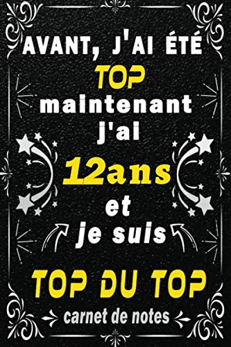 j'ai 12 ans et je suis top du top: Citation Positive motivation inspiration/ cadeau anniversaire pour les 12 ans fille garçon / Appréciation pour ... ans fille garçon / Carnet de notes 100 pages/ book