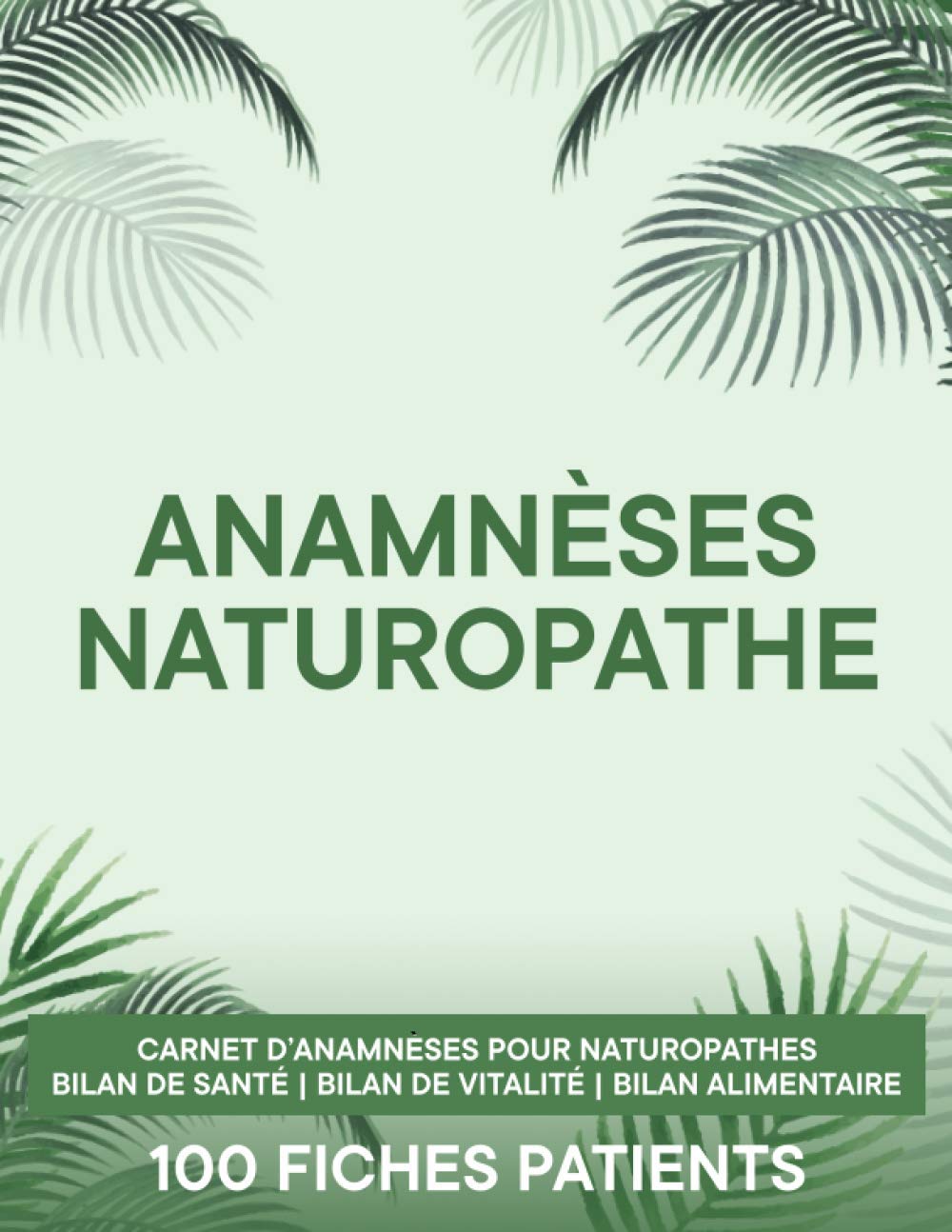 Anamnèses Naturopathe: Carnet pour Établir le Bilan de Santé, Vitalité et Alimentaire de Votre Patient | Contient 100 Fiches Patients | Grand Format 21,59 x 27,94 cm Medicine