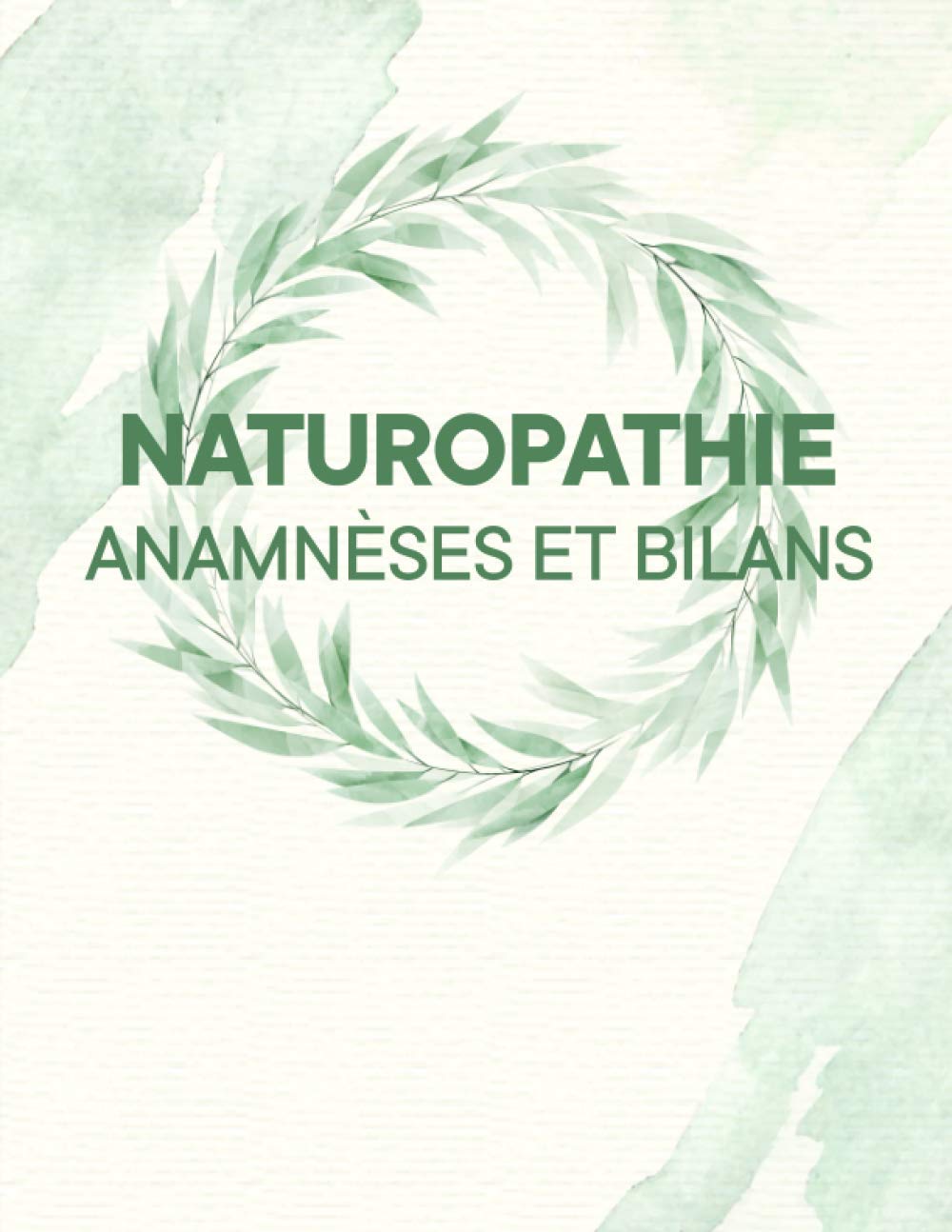 Naturopathie Anamnèses et Bilans: Carnet Pour Naturopathes et Thérapeutes | Bilan de Santé, de Vitalité et Alimentaire de Votre Patient | Contient 100 Fiches Patients | Grand Format 21,59 x 27,94 cm Health, Nutrition & Fitness