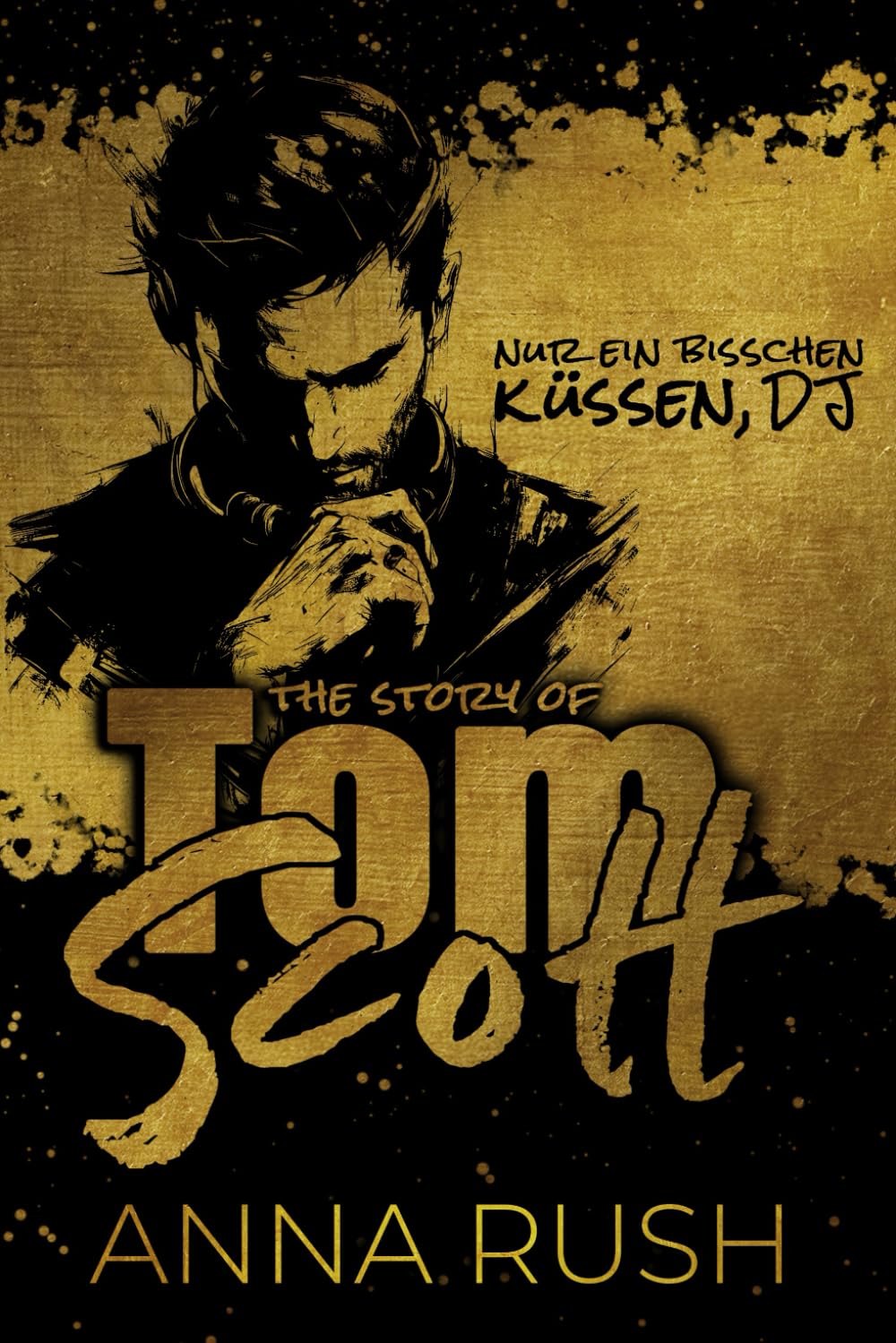 The Story of Tom Scott - Nur ein bisschen küssen DJ (Bad Boys in love) New Adult