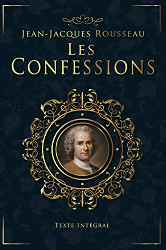 Les Confessions - Jean-Jacques Rousseau - Texte Intégral: Livres 1 à 12 | Édition illustrée | 617 pages Format 15,24 cm x 22,86 cm Biographies