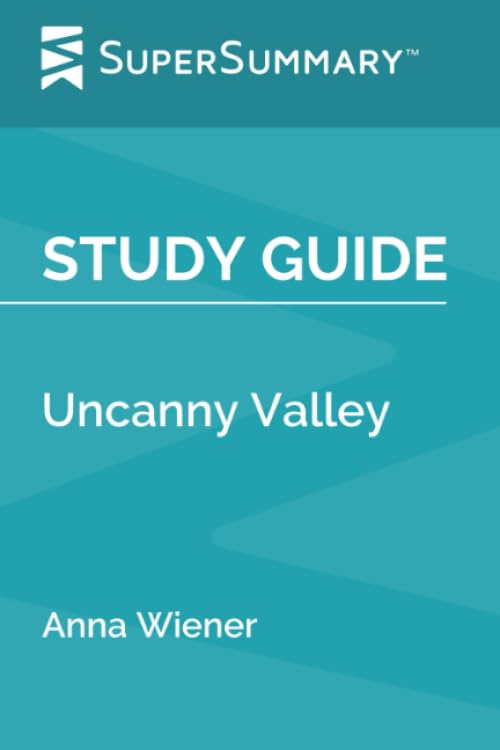 Study Guide: Uncanny Valley by Anna Wiener (SuperSummary) book