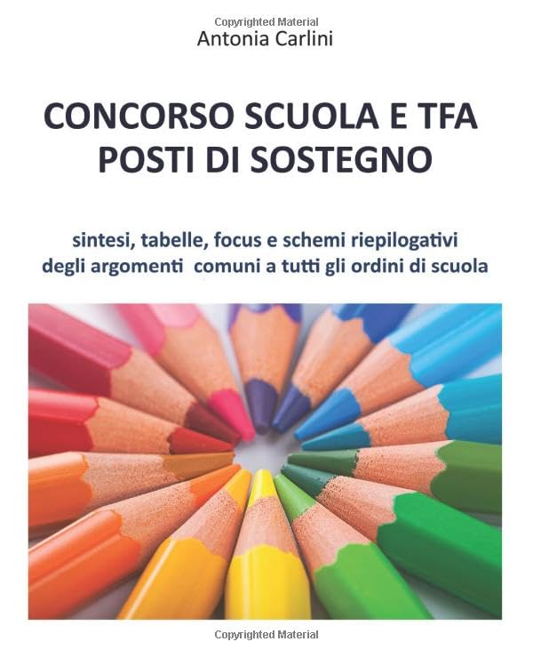 CONCORSO SCUOLA E TFA POSTI DI SOSTEGNO: Sintesi, tabelle, focus e schemi riepilogativi degli argomenti comuni a tutti gli ordini di scuola Reference Books