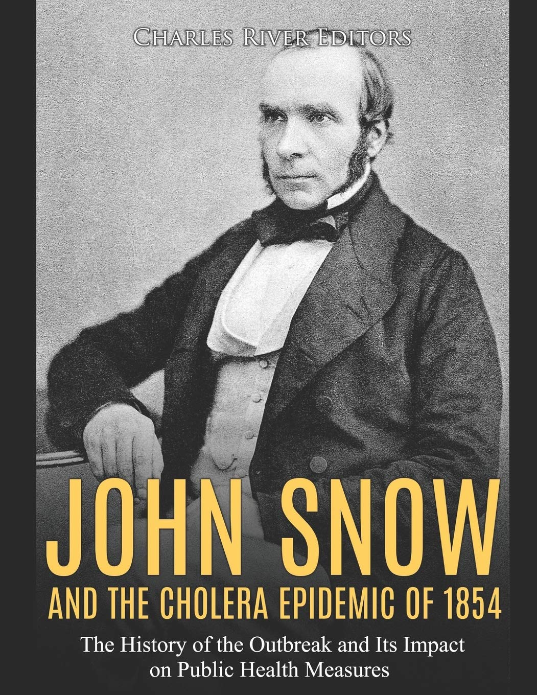 John Snow and the Cholera Epidemic of 1854: The History of the Outbreak and Its Impact on Public Health Measures book