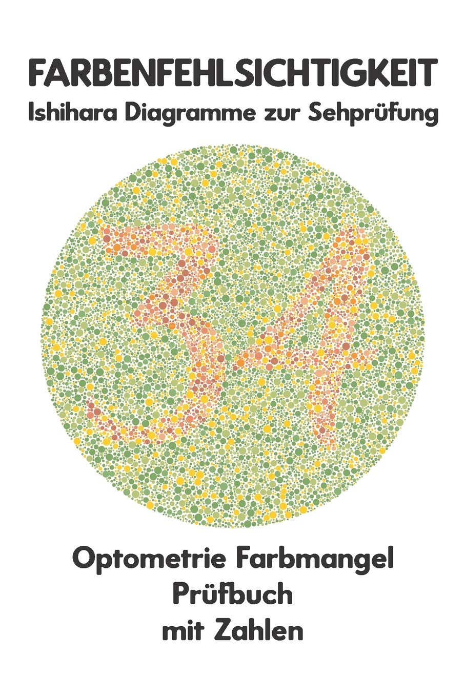 Farbenfehlsichtigkeit Ishihara Diagramme zur Sehprüfung Optometrie Farbmangel Prüfbuch mit Zahlen: Ishihara-Platten zur Prüfung aller Formen der ... Protanomalie Deuteranomalie Augenarzt book