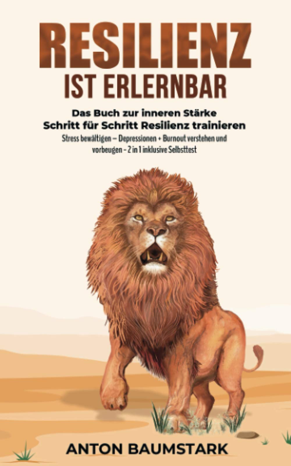 Resilienz ist erlernbar: Das Buch zur inneren Stärke: Schritt für Schritt Resilienz trainieren, Stress bewältigen – Depressionen + Burnout verstehen und vorbeugen – 2 in 1 inklusive Selbsttest Business, Finance & Career