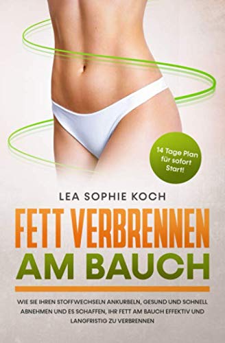 Fett verbrennen am Bauch: Wie Sie Ihren Stoffwechseln ankurbeln, gesund und schnell abnehmen und es schaffen, Ihr Fett am Bauch effektiv und langfristig zu verbrennen |14 Tage Plan für sofort Start! Medicine