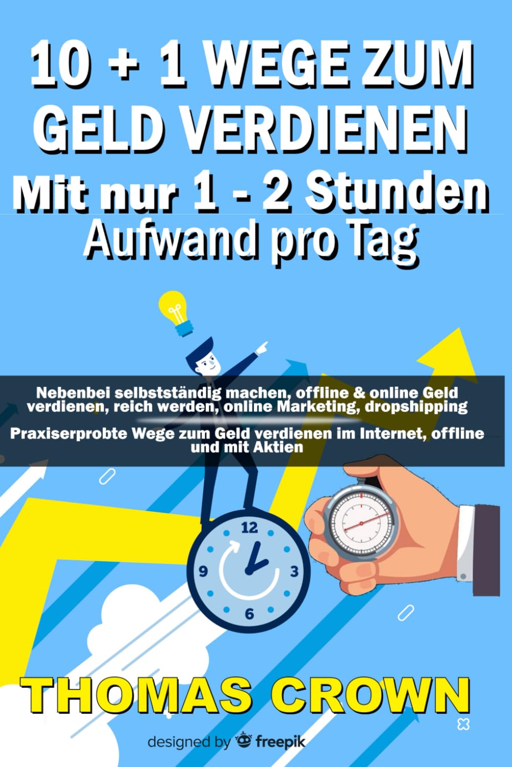 10 + 1 Wege zum Geld verdienen mit nur 1 - 2 Stunden Aufwand pro Tag: Nebenbei selbstständig machen, offline & online Geld verdienen, reich werden, ... verdienen im Internet, offline und mit Aktien Business, Finance & Career