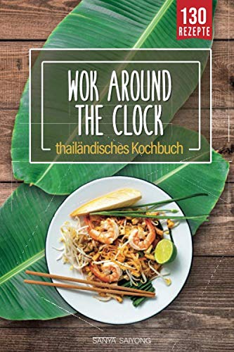 WOK around the clock: thailändisches Asia Wok Kochbuch mit 130 Thai Food, Curry, Nudeln, Reis und Streetfood Rezepten direkt aus der Thai Küche - einfach wie Thais kochen mit diesem Thailand Kochbuch Politics & Society Books