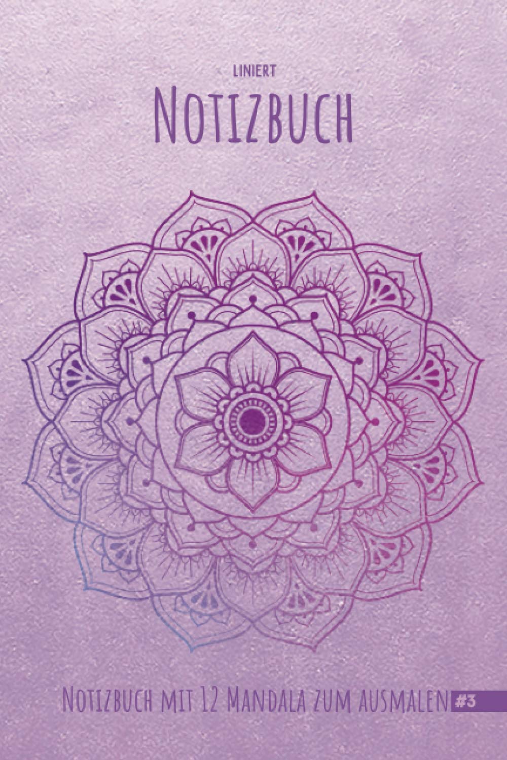 Mandala | Notizbuch | Liniert #3: Notizbuch in A5 (6x9in) 120 Seiten mit 12 Mandala's zum Ausmalen Lifestyle