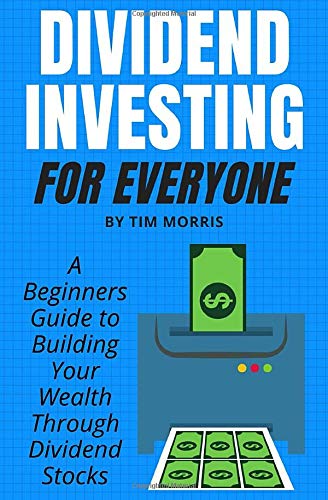 Dividend Investing for Everyone: A Beginners Guide to Building Your Wealth Through Dividend Stocks Business, Finance & Career