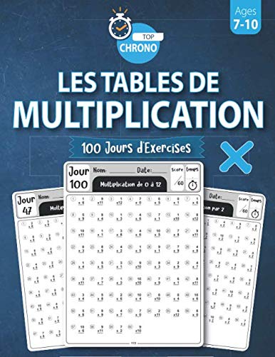 Les Tables De Multiplication: 100 Jours et 6 000 Exercices Chronométrés | Apprentissage Efficace des Tables De Multiplication | Cahier d’Activités pour Améliorer ses Compétences en Calcul book
