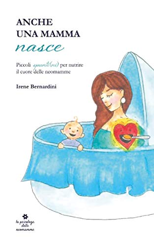 Anche una mamma nasce: Piccoli spunti(ni) per nutrire il cuore delle neomamme Parents & Children