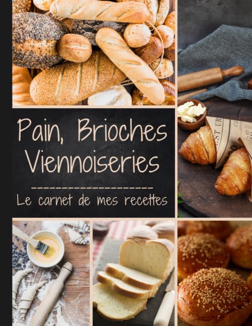 Pain, Brioches, Viennoiseries, Le carnet de mes recettes : Livre de Cuisine Personnalisable -: Cahier de Recettes à Remplir - Fiches recettes vierges à compléter 100 FICHES DE RECETTES A REMPLIR XXL book