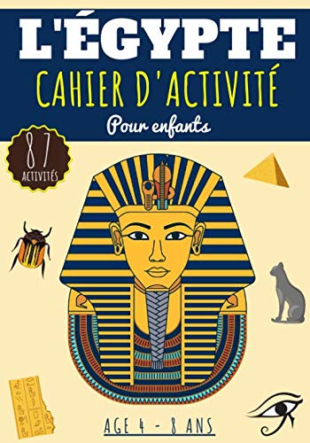 L'Égypte Cahier d'activité: Pour enfants Age 4-8 Ans Filles & Garçons | Livre D'activités enfant, 87 activités et jeux pour apprendre en s'amusant sur ... Labyrinthes, sudoku et plus | Cadeau éducatif Social Sciences