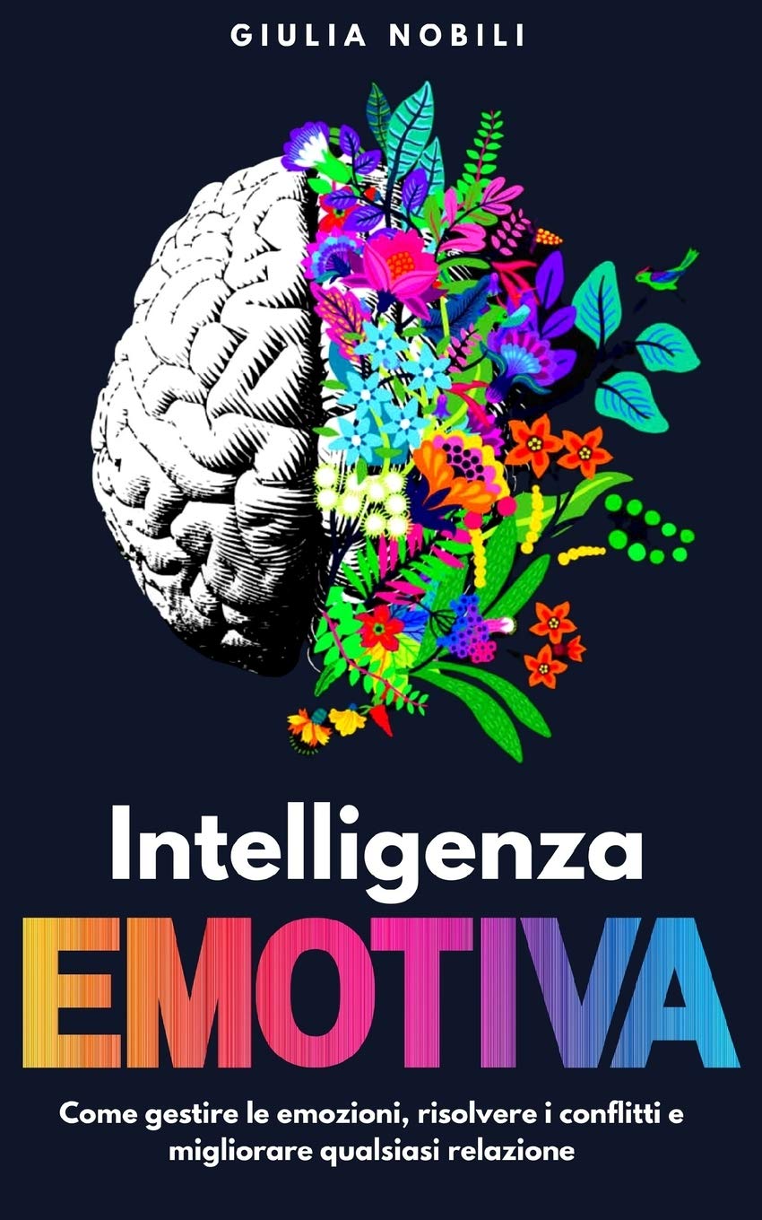 Intelligenza Emotiva: Come gestire le emozioni, risolvere i conflitti e migliorare qualsiasi relazione Parents & Children
