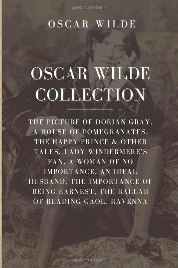 Oscar Wilde Collection: The Picture of Dorian Gray, A House of Pomegranates, The Happy Prince & Other Tales, Lady Windermere’s Fan, A Woman of No ... Earnest, The Ballad of Reading Gaol, Ravenna Fiction Books