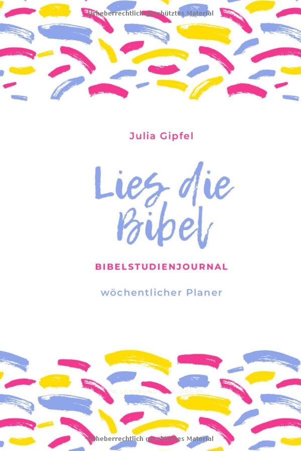 Lies Die Bibel: jährlich, wöchentlicher Planer, Bibelstudienjournal mit farbenreich Umschlag Calendars