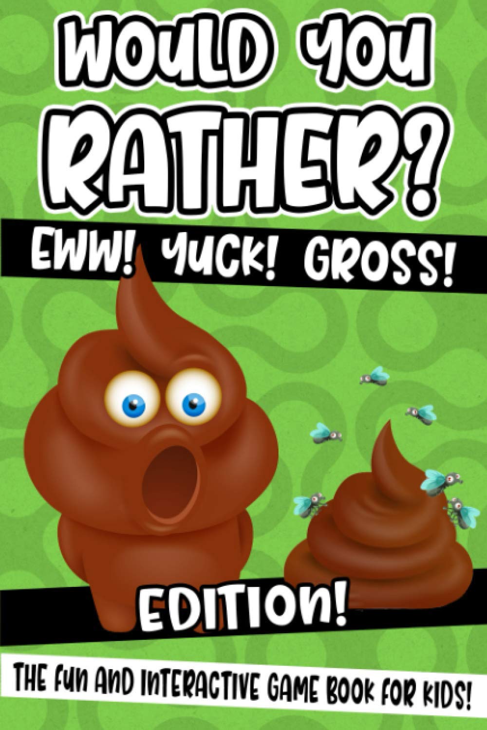 Would You Rather? Eww! Yuck! Gross! Edition!: The Fun And Interactive Game Book For Kids! Humour & Satire