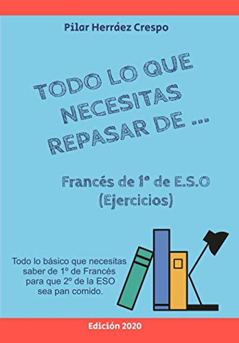 Todo lo que necesitas repasar de Francés de 1º E.S.O: Todo lo básico que necesitas saber de 1º de Francés para que 2º de la E.S.O sea pan comido book