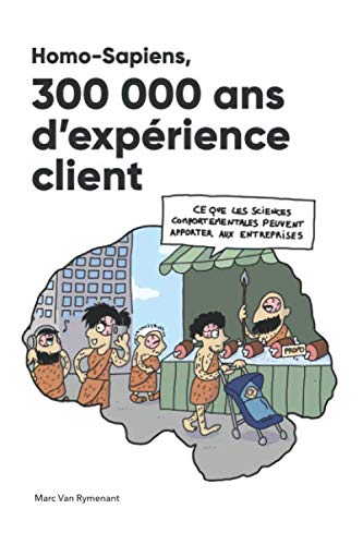 Homo-Sapiens, 300 000 ans d’expérience client: Ce que les sciences comportementales peuvent apporter aux entreprises book