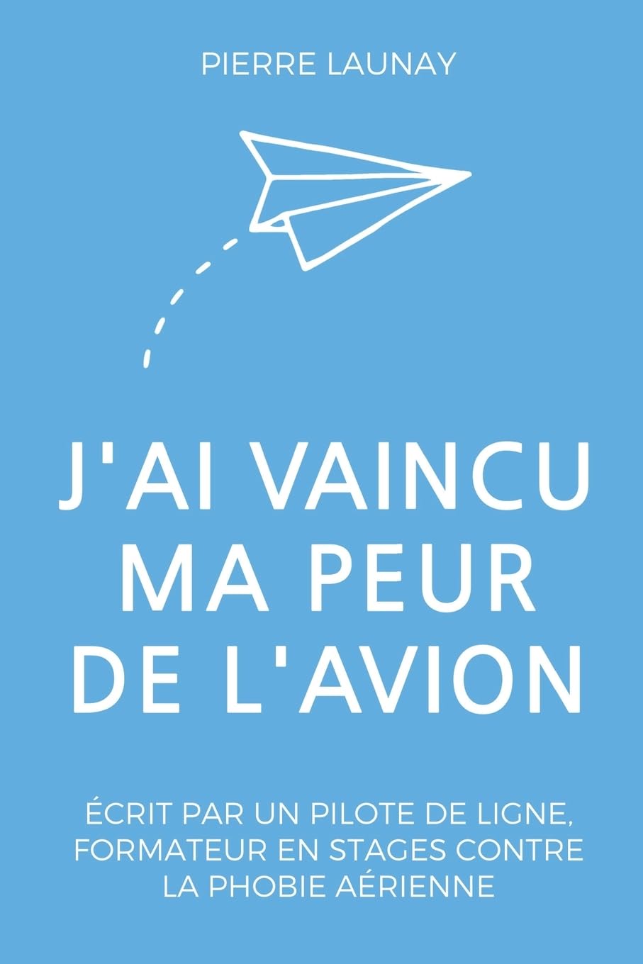 J'ai vaincu ma peur de l'avion: Guide écrit par un pilote de ligne Health, Nutrition & Fitness