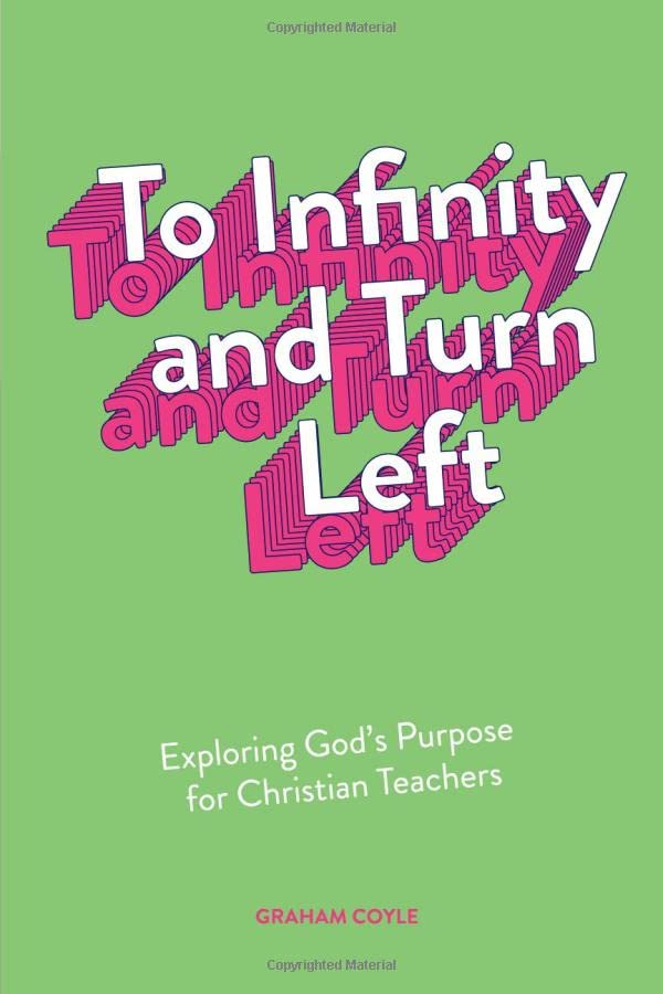 To Infinity and Turn Left: Exploring God's Purpose for Christian Teachers book