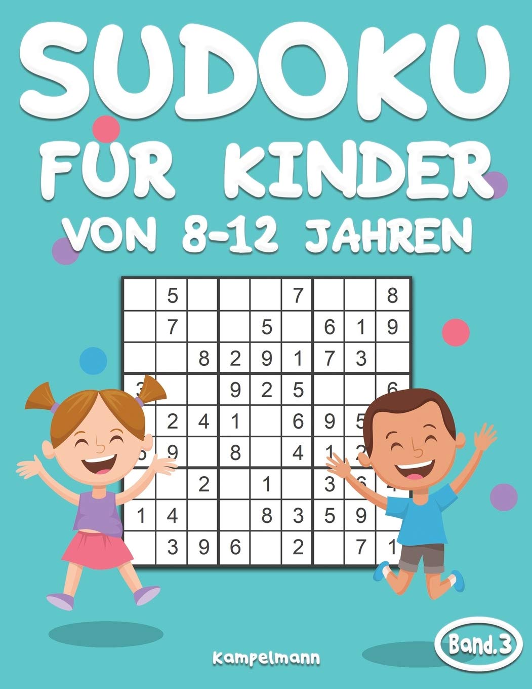 Sudoku für Kinder von 8-12 Jahren: 200 Sudoku-Rätsel für Kinder von 8 bis 12 Jahren mit Lösungen - Verbessert Merkfähigkeit und Logik (Band 3) Tiptoi & Games