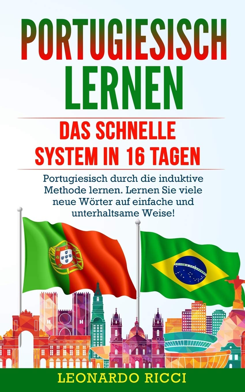 PORTUGIESISCH LERNEN: Das schnelle System in 16 Tagen - Portugiesisch durch die induktive Methode lernen. Lernen Sie viele neue Wörter auf einfache und unterhaltsame Weise! Foreign Languages ​​& Dictionaries
