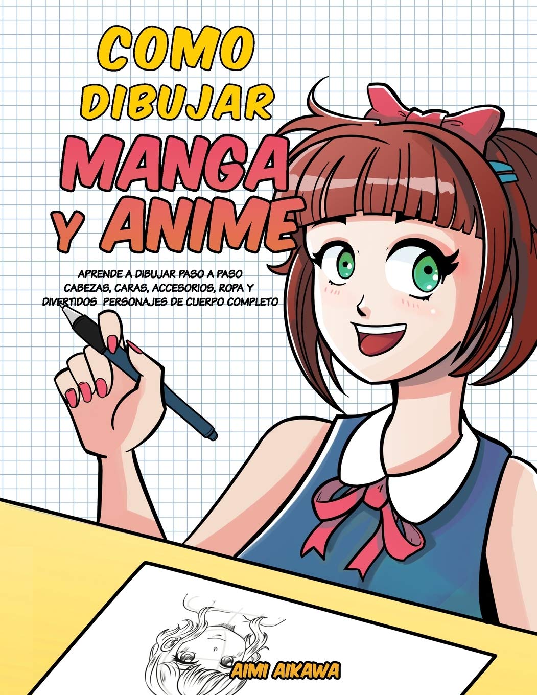 Como dibujar Manga y Anime: Aprende a dibujar paso a paso - cabezas, caras, accesorios, ropa y divertidos personajes de cuerpo completo Arts & Culture