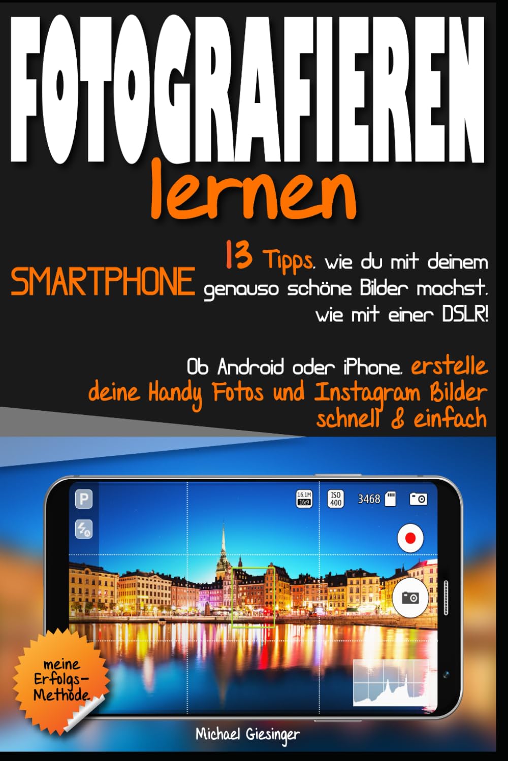Fotografieren lernen: 13 Tipps, wie du mit deinem Smartphone schöne Bilder machst, wie mit einer DSLR! Erstelle deine Handy Fotos & Instagram Bilder schnell & einfach mit Android oder iPhone book