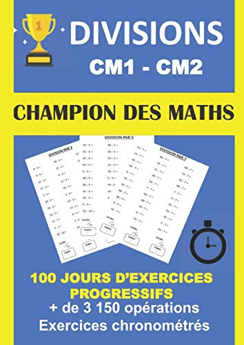 DIVISIONS CM1 CM2 CHAMPION DES MATHS 100 JOURS D'EXERCICES PROGRESSIFS + DE 3150 OPÉRATIONS EXERCICES CHRONOMÉTRÉS: Cahier d'entraînement à la division et au calcul mental Study Guides