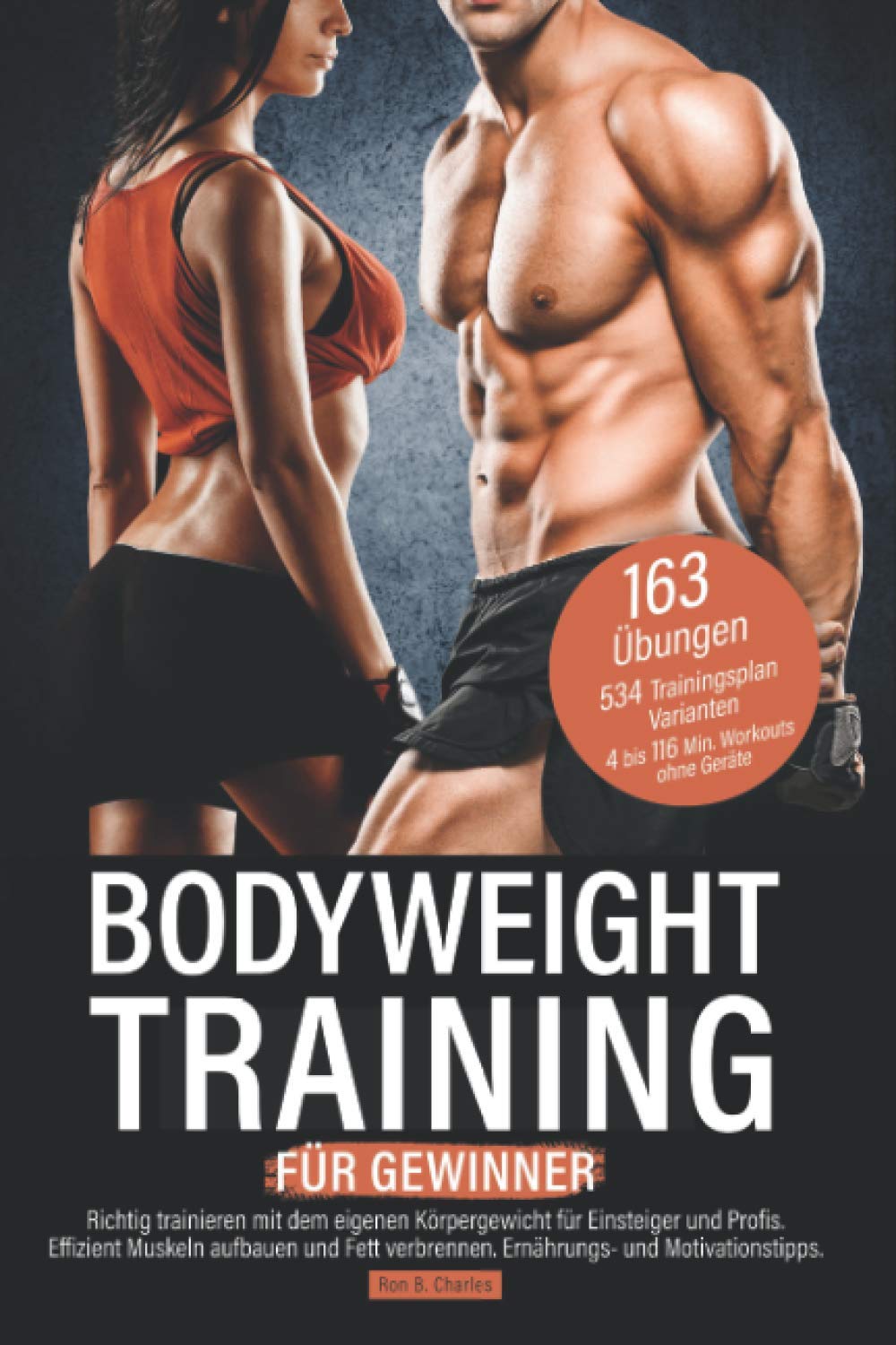 Bodyweight Training für Gewinner: Richtig trainieren mit dem eigenen Körpergewicht für Einsteiger und Profis. Effizient Muskeln aufbauen und Fett verbrennen. Ernährungs- und Motivationstipps. Leisure & Fun