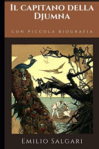 Il capitano della Djumna: Romanzo di Avventura di Emilio Salgari + Piccola biografia book