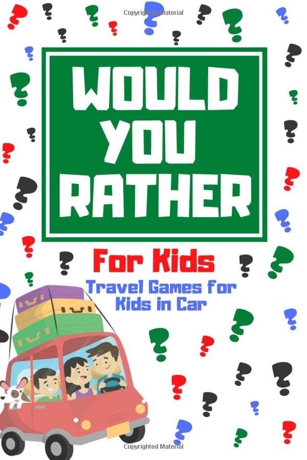 Would You Rather For Kids: Travel Games for Kids in Car. Perfect Book for long car rides and plane flights. Full of Jokes and Silly Scenarios (Game Book Gift Ideas). Books