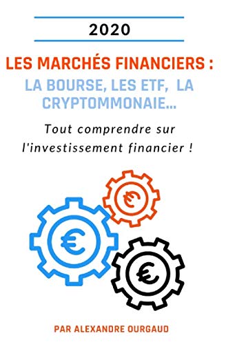 Les marchés financiers : la bourse, les ETF, la cryptommonaie...: Tout comprendre sur l'investissement financier ! Business, Finance & Career