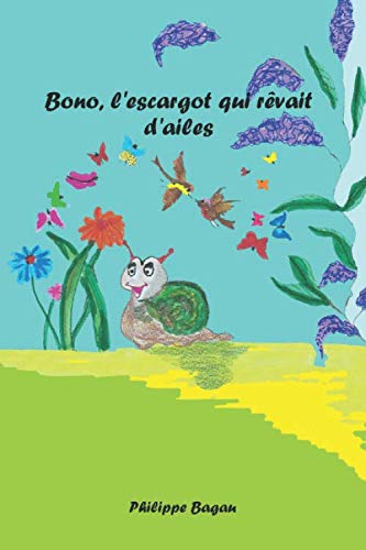 Bono, l'escargot qui rêvait d'ailes: 3 à 7 ans book