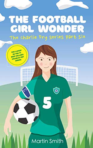 The Football Girl Wonder: Football book for kids 7-12 (The Charlie Fry Series, Band 6) Leisure & Fun