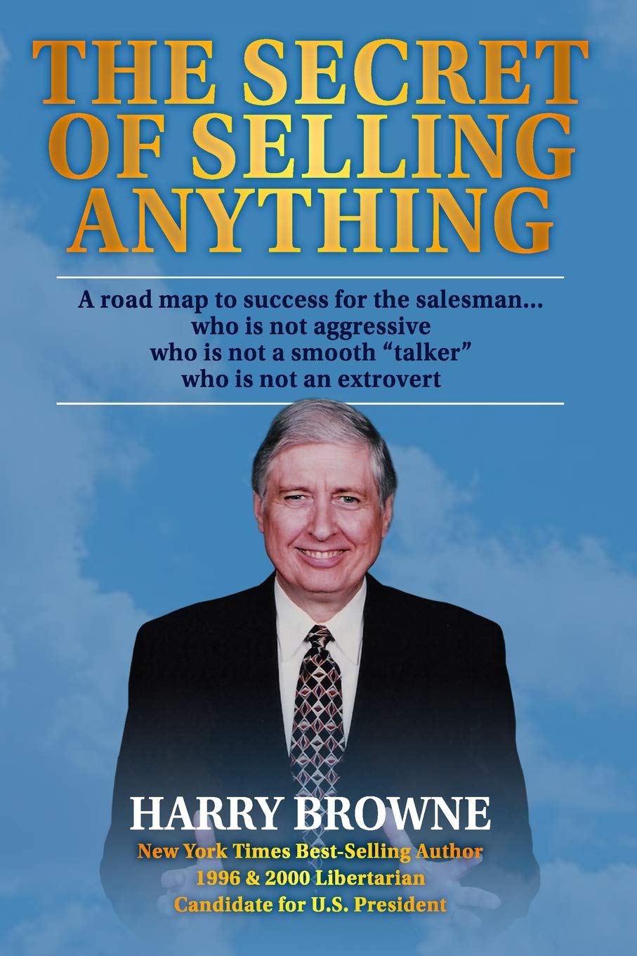The Secret of Selling Anything: A road map to success for the salesman… who is not aggressive, who is not a “smooth talker,” and who is not an extrovert Business, Finance & Career