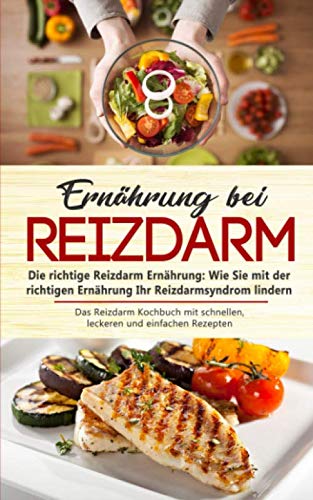 Ernährung bei Reizdarm - Die richtige Reizdarm Ernährung: Wie Sie mit der richtigen Ernährung Ihr Reizdarmsyndrom lindern: Das Reizdarm Kochbuch mit schnellen, leckeren und einfachen Rezepten Contemporary literature Books