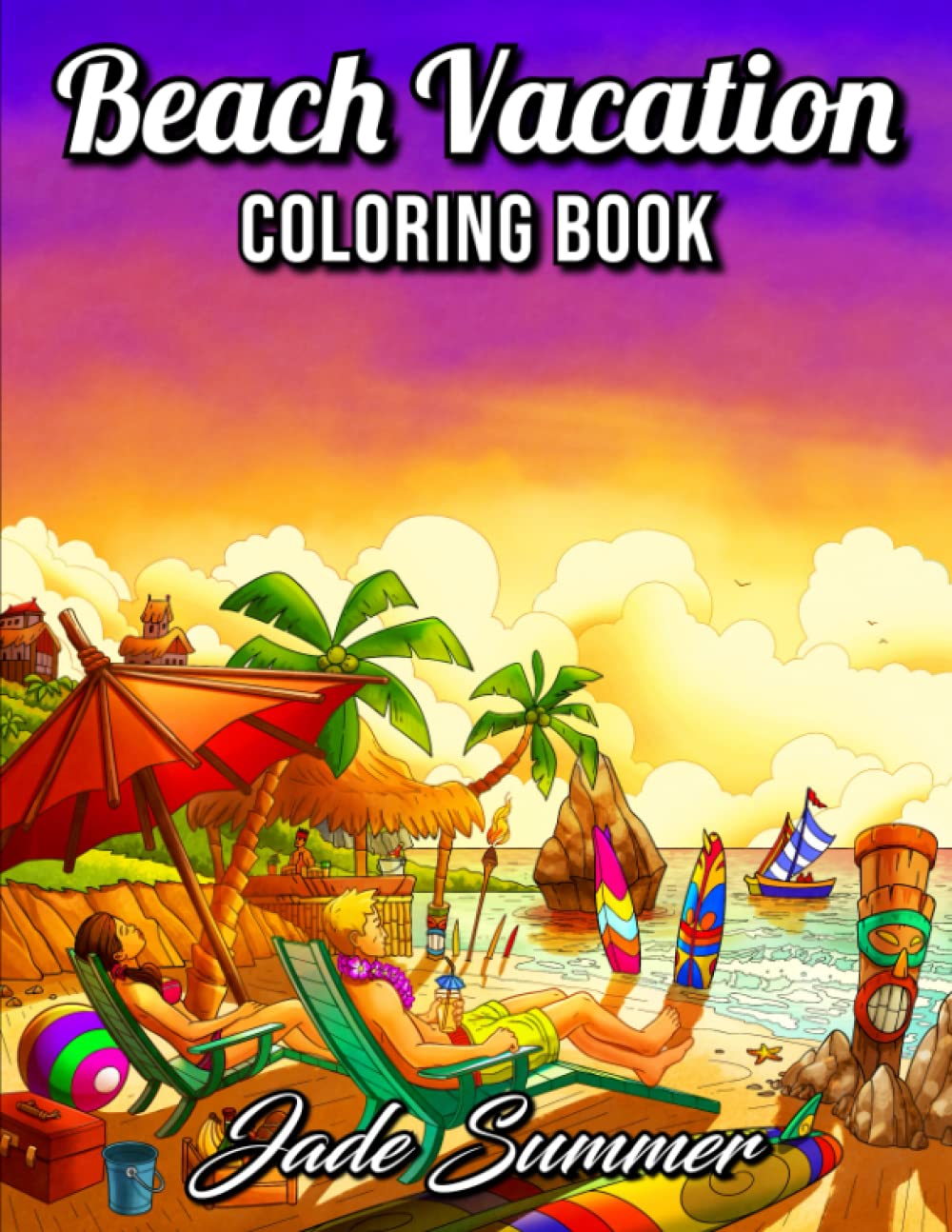 Beach Vacation: An Adult Coloring Book with Fun Scenes, Beautiful Oceans, Romantic Couples, Tropical Landscapes, and More! Hobbies & Crafts