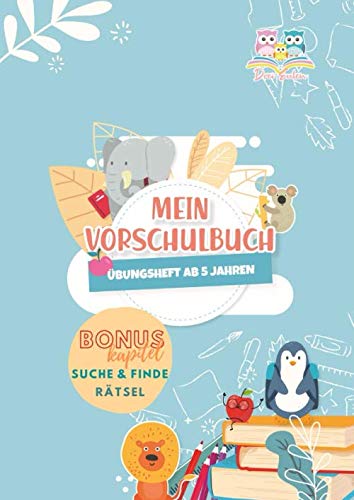 Drei Eulen Mein Vorschulbuch Übungsheft ab 5 Jahren Bonuskapitel Suche & Finde Rätsel: Vorschulübungsheft für Kinder ab 5 Jahren zur Vorbereitung auf ... Schwungübungen, ABC lernen und Zahlen lernen Study Guides