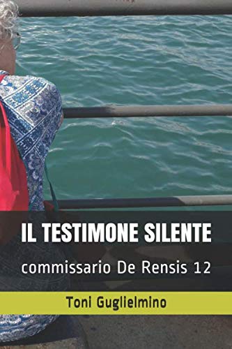 IL TESTIMONE SILENTE: commissario De Rensis 12 (IL COMMISSARIO TONI DE RENSIS, Band 12) Detective & CSI